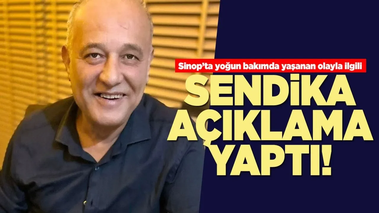 Sinop’ta yoğun bakımda yaşanan olayla ilgili sendikadan açıklama