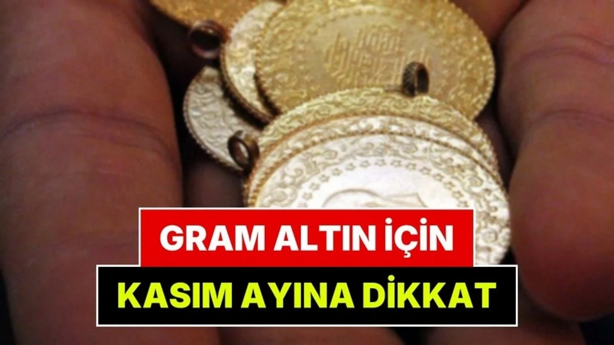 Gram Altın Kasım Ayında Ne Kadar Olacak?