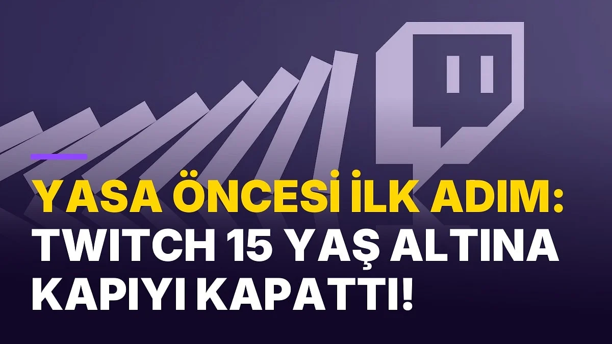 Yasa Yürürlüğe Girmeden Harekete Geçti: Twitch, Türkiye'deki 15 Yaş Altı Hesaplar İçin Kararını Açıkladı!
