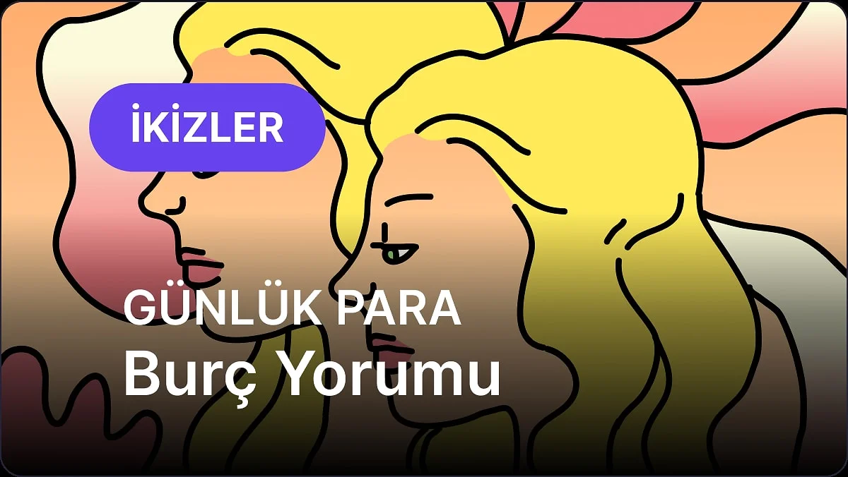 30 Ekim Cuma İkizler Burcu Günlük Para Burç Yorumu