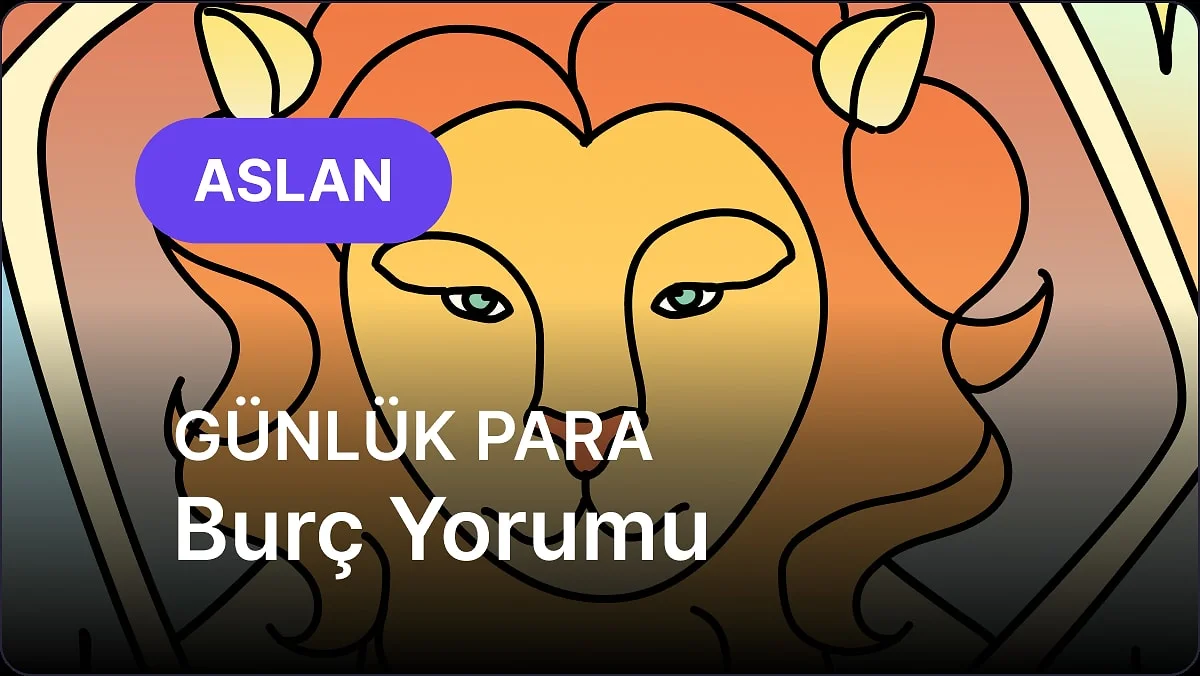 30 Ekim Cuma Aslan Burcu Günlük Para Burç Yorumu