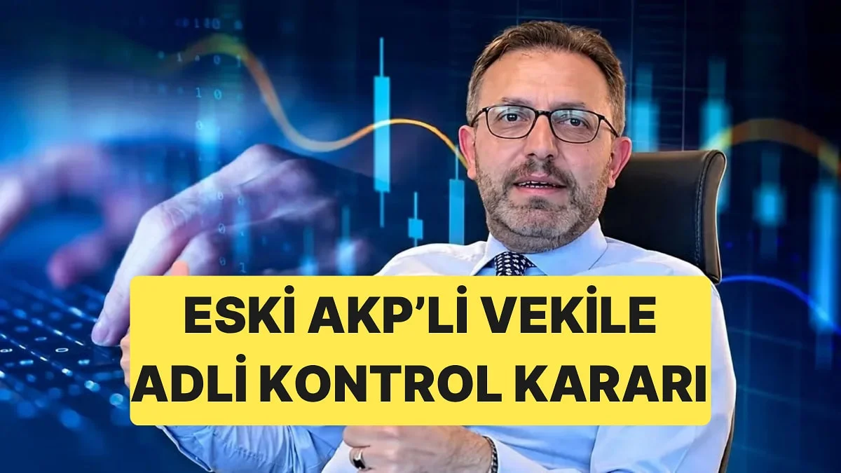 Eski AKP Milletvekili Ertan Aydın'a Ev Hapsi ve Yurt Dışı Çıkış Yasağı Getirildi